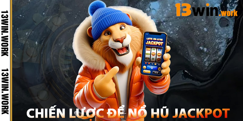 Nổ Hũ Jackpot – Cơ Hội Đổi Đời Chỉ Với Một Vòng Quay 1 Chiến Lược Để Nổ Hũ Jackpot