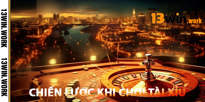 Tài Xỉu 13WIN – Bí Kíp Đánh Hiệu Quả Từ Cao Thủ Cá Cược 1 Chiến Lược Khi Chơi Tài Xỉu 13WIN